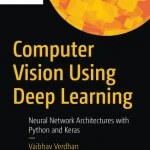 Computer Vision Using Deep Learning Neural Network Architectures with Python and Keras