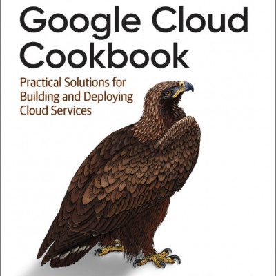 Google Cloud Cookbook Practical Solutions for Building and Deploying Cloud Services