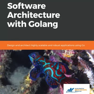 Hands-On Software Architecture with Golang Design and architect highly scalable and robust applications using Go