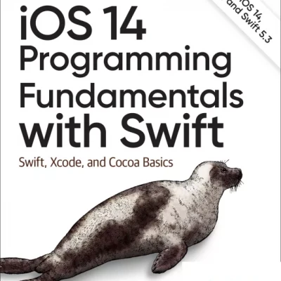 iOS 14 Programming Fundamentals with Swift Swift, Xcode, and Cocoa Basics