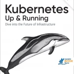 Kubernetes: Up and Running