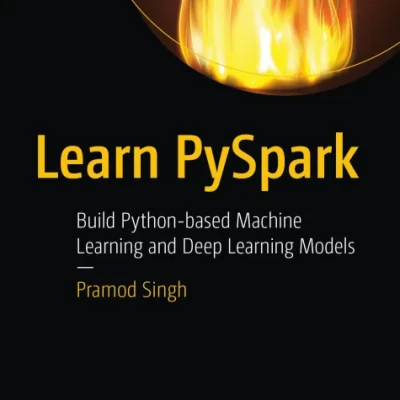 Learn PySpark. Build Python-based Machine Learning