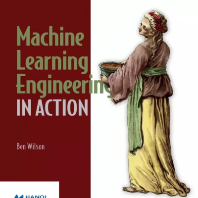 Machine Learning Engineering in Action