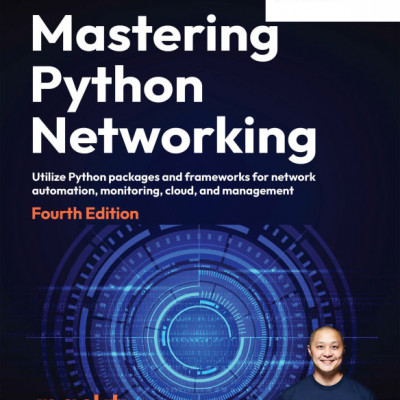 Mastering Python Networking Utilize Python packages and frameworks for network automation, monitoring, cloud, 4th Edition