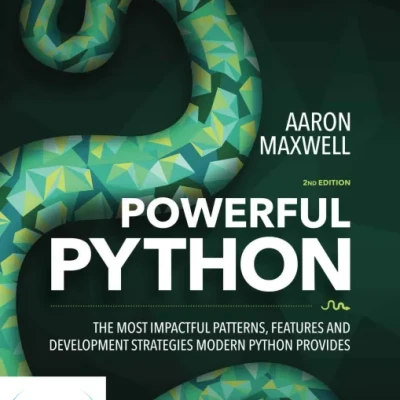Powerful Python The Most Impactful Patterns, Features, and Development Strategies Modern Python Provides