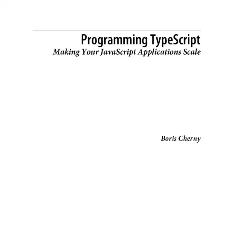 Programming TypeScript Making Your JavaScript Applications Scale