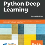 Python Deep Learning Exploring deep learning techniques, neural network architectures and GANs with PyTorch, Keras and TensorFlow