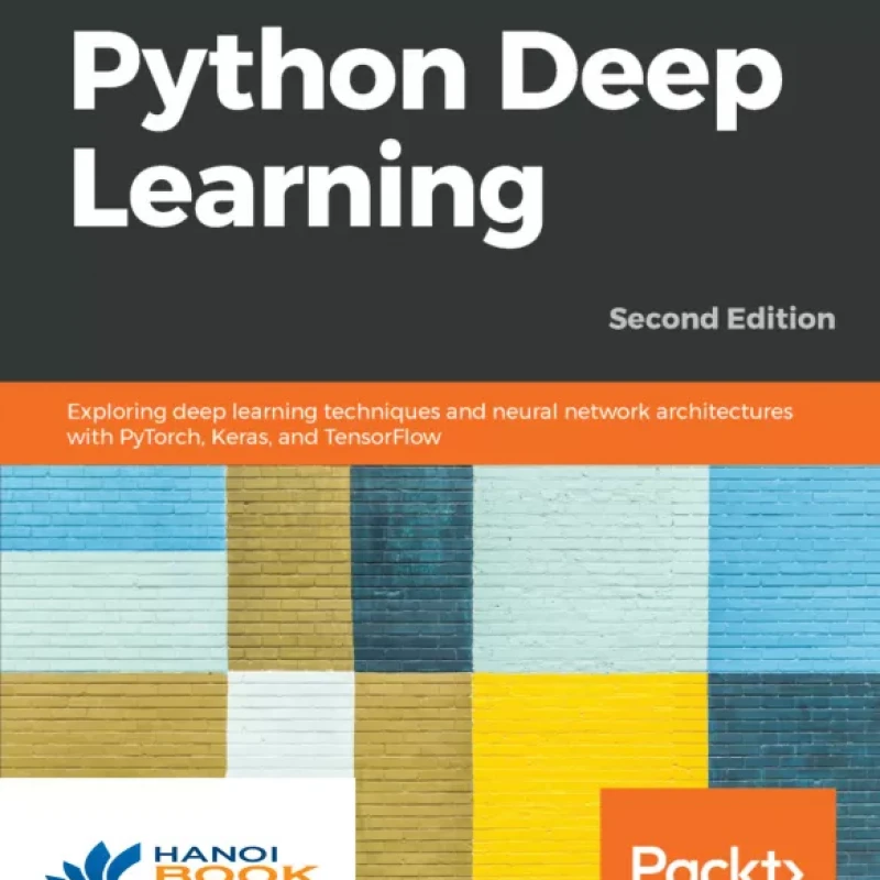 Python Deep Learning Exploring deep learning techniques, neural network architectures and GANs with PyTorch, Keras and TensorFlow
