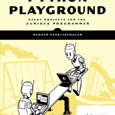 Python Playground Geeky Projects for the Curious Programmer