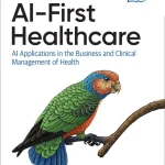 Sách AI-First Healthcare AI Applications in the Business and Clinical Management of Health