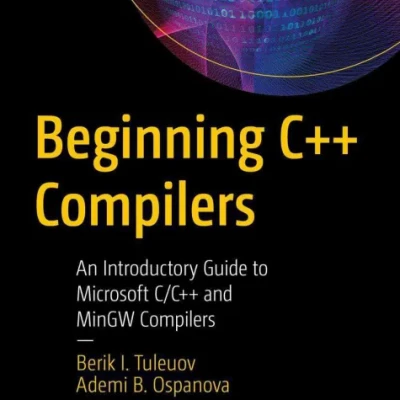 Sách Beginning C++ Compilers An Introductory Guide to Microsoft CC++ and MinGW Compilers
