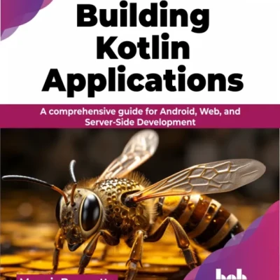Sách Building Kotlin Applications A comprehensive guide for Android, Web, and Server-Side Development