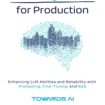 Sách Building LLMs for Production Enhancing LLM Abilities and Reliability with Prompting, Fine-Tuning, and RAG