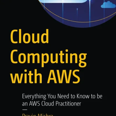 Sách Cloud Computing with AWS Everything You Need to Know to be an AWS Cloud Practitioner