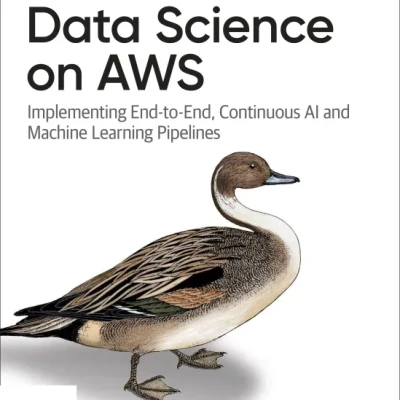 Sách Data Science on AWS Implementing End-to-End, Continuous AI and Machine Learning Pipelines