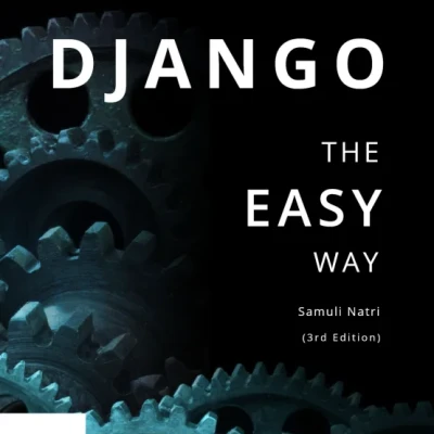Sách Django - The Easy Way A step-by-step guide on building Django websites