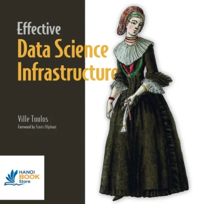 Sách Effective Data Science Infrastructure How to Make Data Scientists Productive