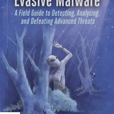 Sách Evasive Malware A Field Guide to Detecting, Analyzing, and Defeating Advanced Threats