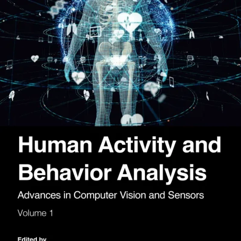 Sách Human Activity and Behavior Analysis Advances in Computer Vision and Sensors Volume 1