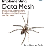 Sách Implementing Data Mesh Principles and Practice to Design, Build, and Implement Data Mesh