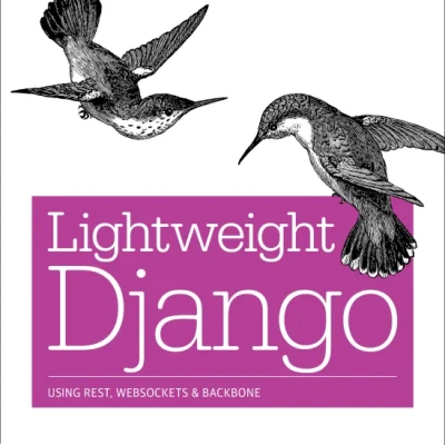 Sách Lightweight Django Using REST, WebSockets, and Backbone