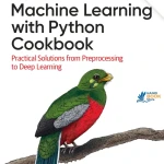 Sách Machine Learning with Python Cookbook Practical Solutions from Preprocessing to Deep Learning (Bản mới)
