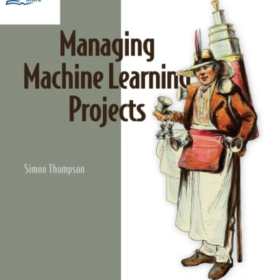 Sách Managing Machine Learning Projects From design to deployment