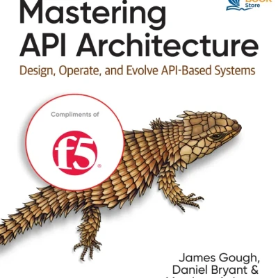 Sách Mastering API Architecture Design, Operate, and Evolve API-Based Systems