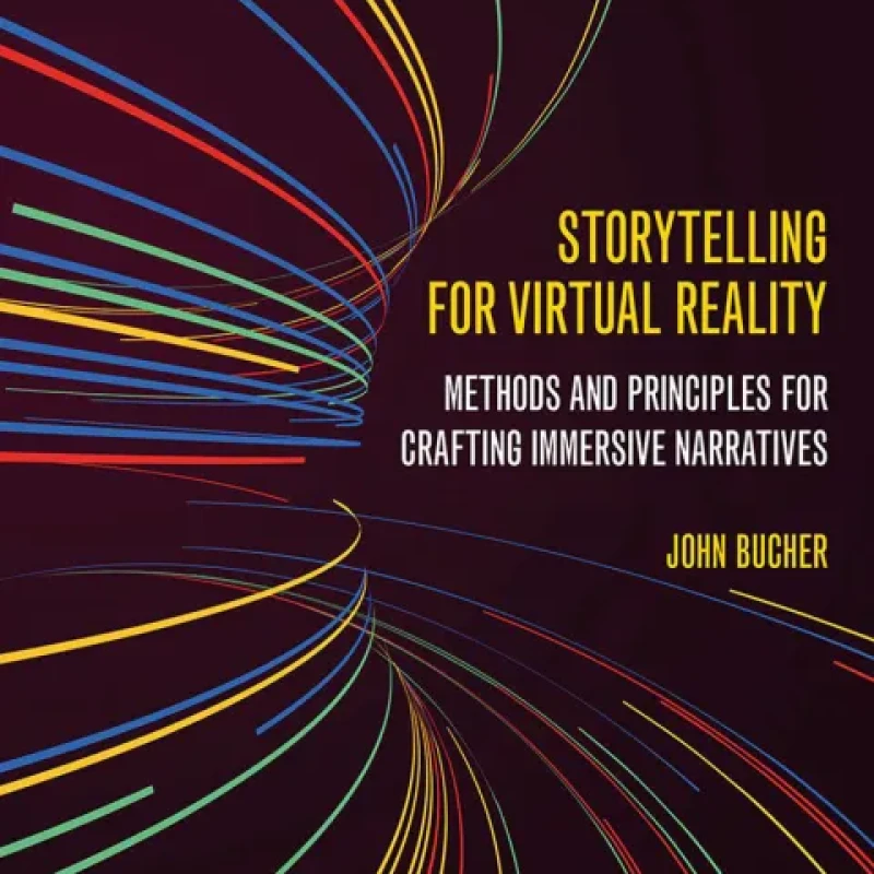 Sách Storytelling for Virtual Reality Methods and Principles for Crafting Immersive Narratives