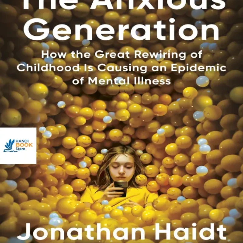 Sách The Anxious Generation How the Great Rewiring of Childhood Is Causing an Epidemic of Mental Illness