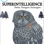 Superintelligence Paths, Dangers, Strategies