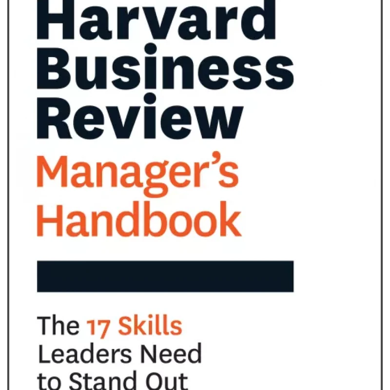 The Harvard Business Review Manager’s Handbook The 17 Skills Leaders Need to Stand Out