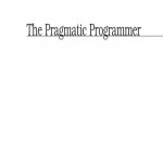The Pragmatic Programmer: From Journeyman to Master