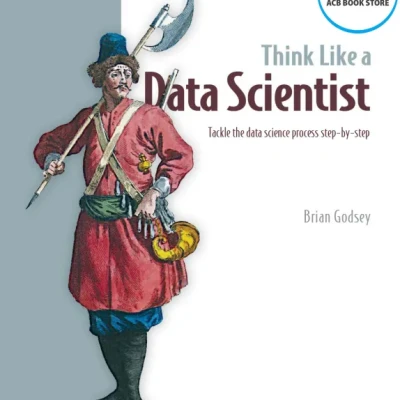 Think Like a Data Scientist Tackle the Data Science Process Step-by-Step - Hanoi Bookstore