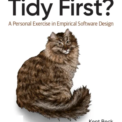 Tidy First A Personal Exercise in Empirical Software Design